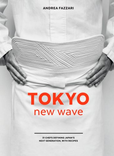 Tokyo New Wave : 31 Chefs Defining Japan's Next Generation, with Recipes