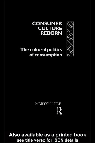 Consumer Culture Reborn: The Cultural Politics of Consumption