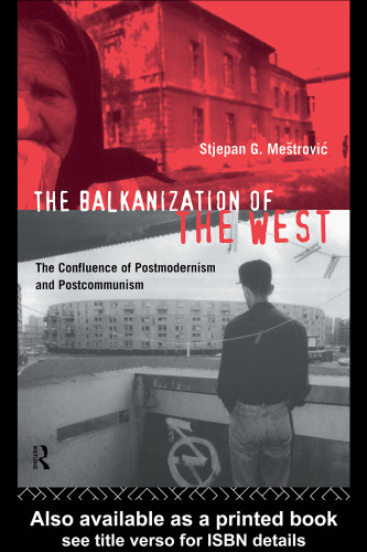 The Balkanization of the West: The Confluence of Postmodernism and Postcommunism