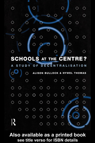 Schools at the Centre?: A Study of Decentralisation (Educational Management Series)