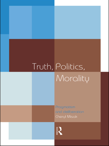 Truth, Politics, Morality: Pragmatism and Deliberation