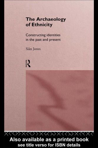 The Archaeology of Ethnicity: Constructing Identities in the Past and Present