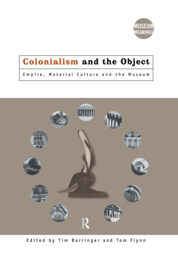 Colonialism and the object empire, material culture and the museum