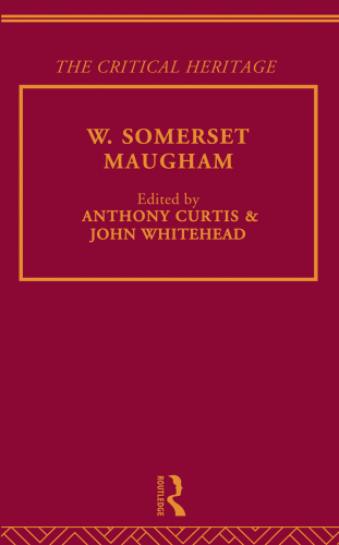 W. Somerset Maugham: The Critical Heritage