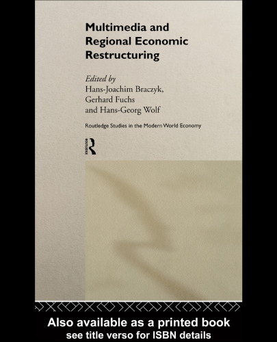 Multimedia and Regional Economic Restructuring (Routledge Studies in the Modern World Economy, 21)