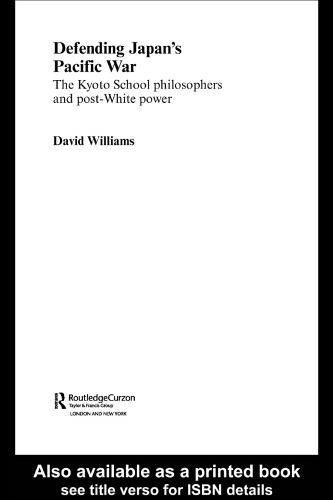 Defending Japan's Pacific War: The Kyoto School Philosophers and Post-White Power
