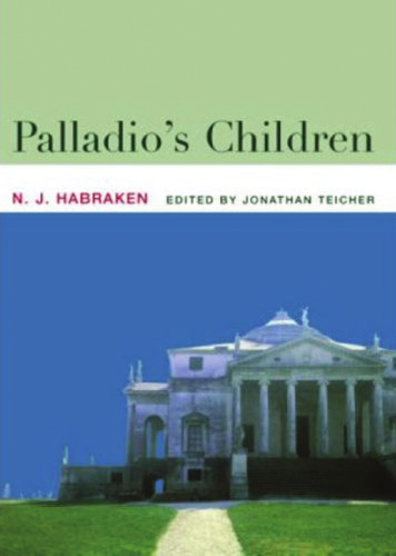 Palladio's Children: Essays on Everyday Environment and the Architect
