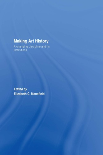 Making Art History: A Changing Discipline and its Institutions