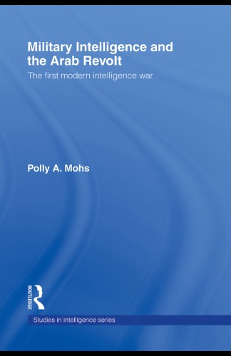 Military Intelligence and the Arab Revolt: The First Modern Intelligence War