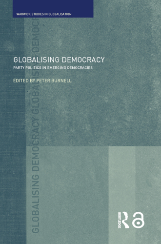 Globalising Democracy: Party Politics in Emerging Democracies