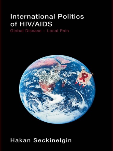 International Politics of Hiv/AIDS: Global Disease-Local Pain