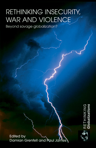 Rethinking Insecurity, War and Violence: Beyond Savage Globalization?