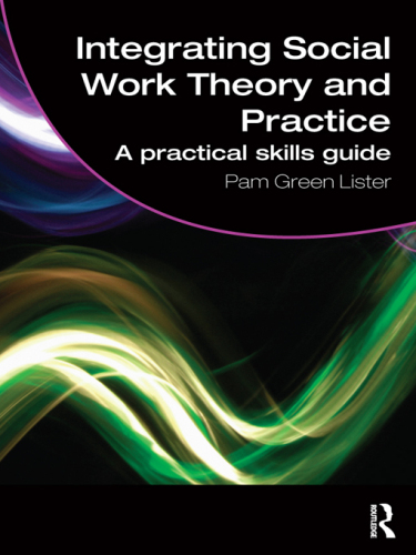Integrating Social Work Theory and Practice: A Practical Skills Guide