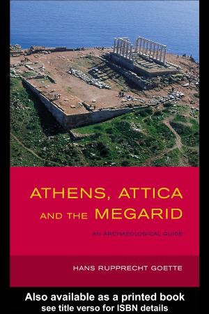 Athens, Attica and the Megarid. An Archaeological Guide