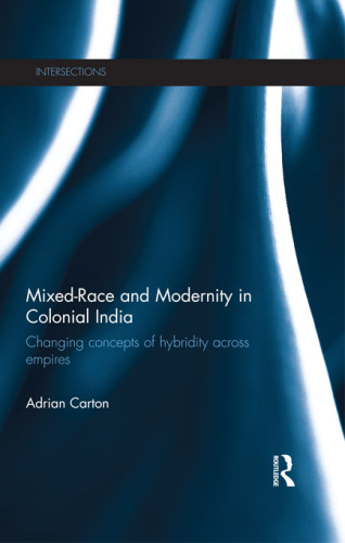 Mixed-race and Modernity in Colonial India: Changing Concepts of Hybridity Across Empires