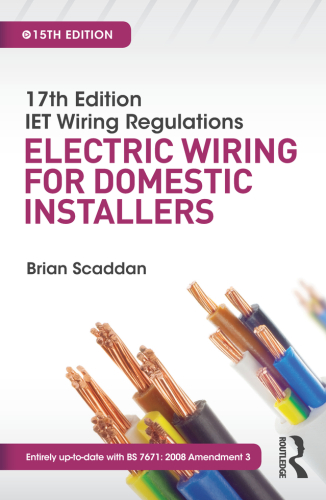 17th edition IET wiring regulations : electric wiring for domestic installers