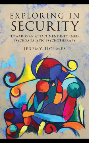Exploring in Security: Towards an Attachment-Informed Psychoanalytic Psychotherapy