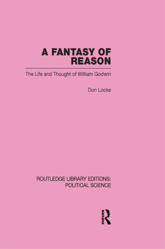 A fantasy of reason : the life and thought of William Godwin