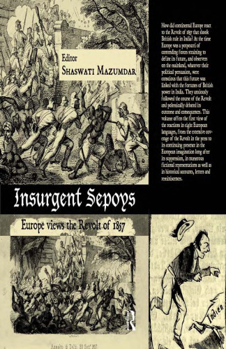 Insurgent Sepoys: Europe Views the Revolt of 1857