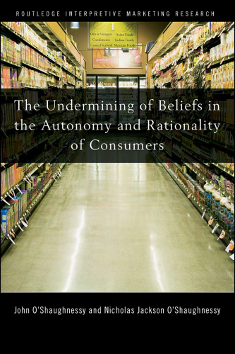 The Undermining of Beliefs in the Autonomy and Rationality of Consumers