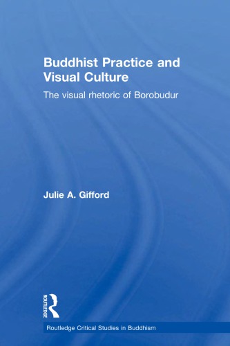Buddhist Practice and Visual Culture: The visual rhetoric of Borobudur