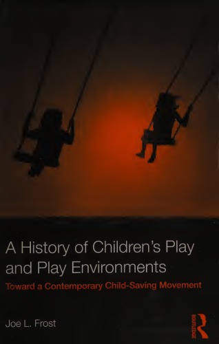 A history of children's play and play environments: toward a contemporary child-saving movement