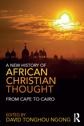 A New History of African Christian Thought: From Cape to Cairo