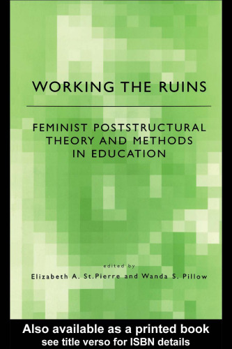Working the Ruins: Feminist Poststructural Theory and Methods in Education