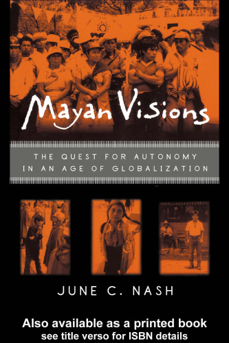 Mayan Visions: The Quest for Autonomy in an Age of Globalization