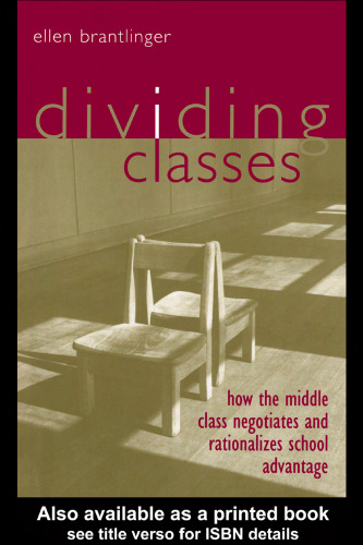 Dividing Classes: How the Middle Class Negotiates and Rationalizes School Advantage