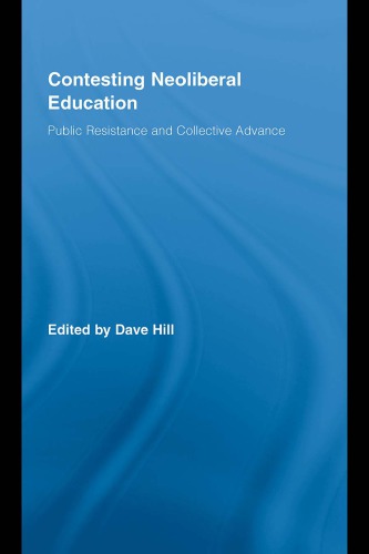 Contesting Neoliberal Education : Public Resistance and Collective Advance