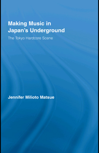 Making Music in Japan's Underground: The Tokyo Hardcore Scene ()