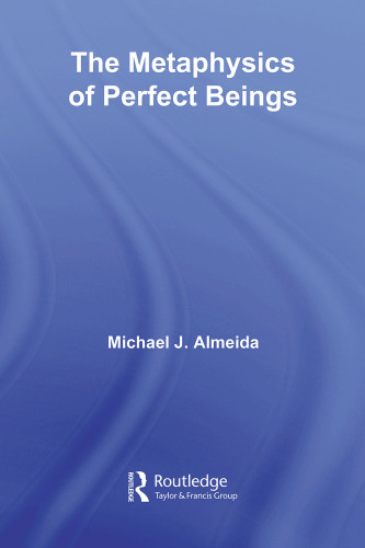 The Metaphysics of Perfect Beings (Routledge Studies in the Philosophy of Religion)