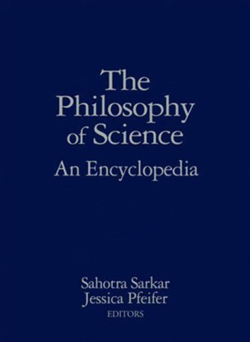 The Philosophy of Science - An Encyclopedia