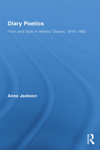 Diary Poetics: Form and Style in Writers’ Diaries, 1915-1962