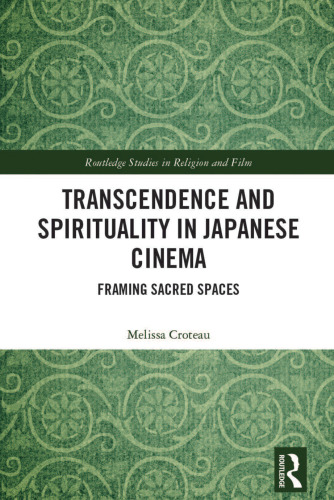 Transcendence and Spirituality in Japanese Cinema: Framing Sacred Spaces