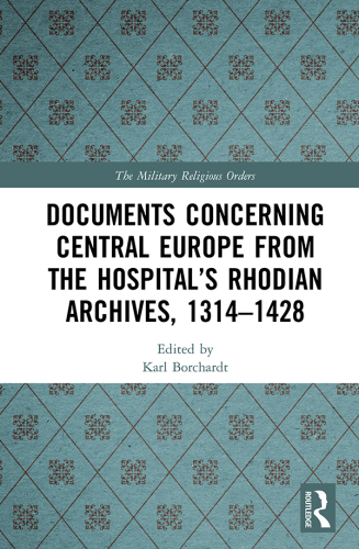 Documents Concerning Central Europe From the Hospital's Rhodian Archives, 1314-1428