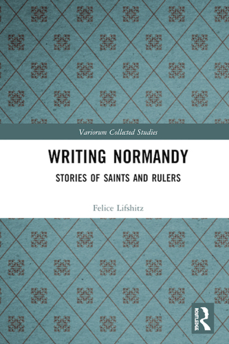 Writing Normandy; Stories of Saints and Rulers