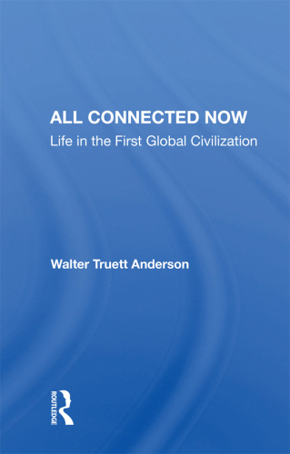 All Connected Now: Life in the First Global Civilization