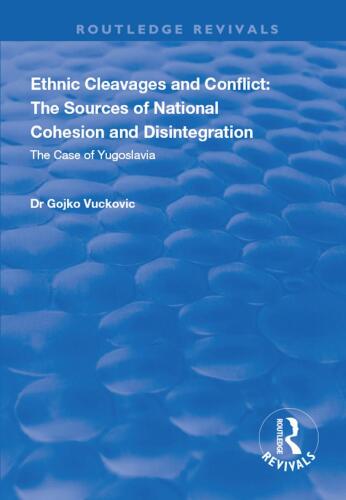 Ethnic Cleavages and Conflict: The Sources of National Cohesion and Disintegration - The Case of Yugoslavia