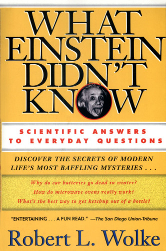 What Einstein didn't know: scientific answers to everyday questions