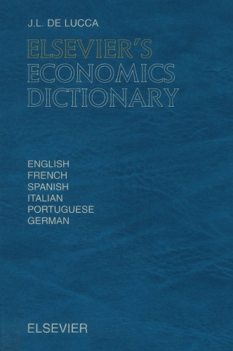 Elsevier's economics dictionary: in English, French, Spanish, Italian, Portuguese, and German