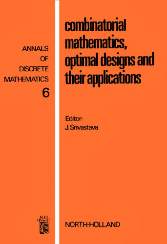 Combinatorial Mathematics, Optimal Designs and Their Applications