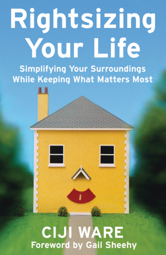 Rightsizing your life: simplifying your surroundings while keeping what matters most