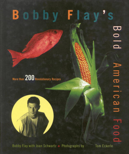 Bobby Flay's bold American food : more than 200 revolutionary recipes