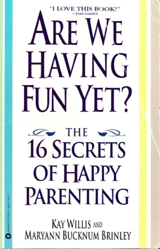 Are We Having Fun Yet?: The 16 Secrets of Happy Parenting