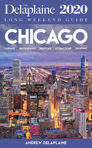 Chicago: The Delaplaine 2020 Long Weekend Guide