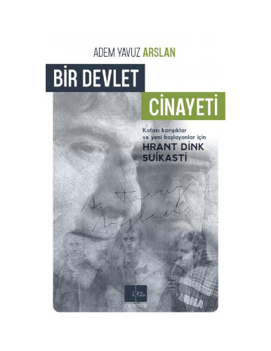 Bir Devlet Cinayeti: Kafası karışıklar ve yeni başlayanlar için Hrant Dink cinayeti
