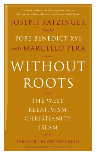 Without roots: the West, relativism, Christianity, Islam