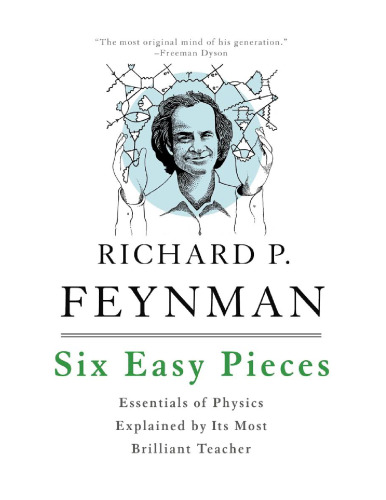 Six Easy Pieces: Essentials of Physics Explained by Its Most Brilliant Teacher